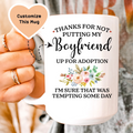 Thanks For Not Putting My Boyfriend up For Adoption Custom Mug