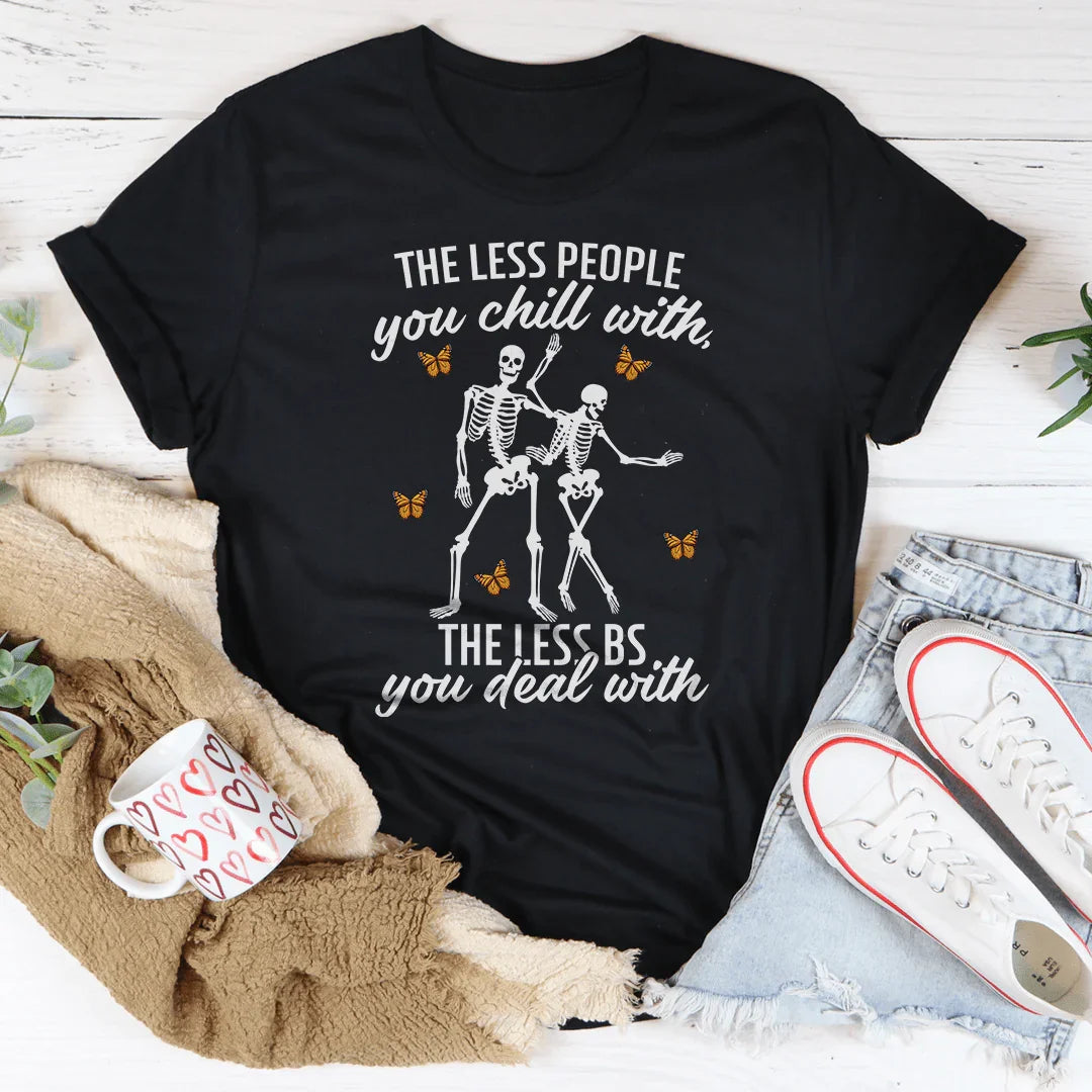 The Less People You Chill With Tee