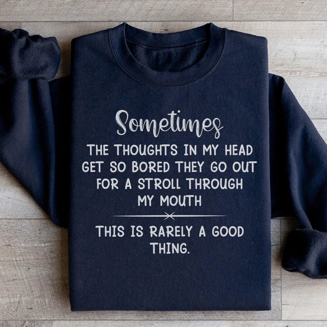 The Thoughts In My Head Get So Bored Sweatshirt