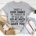There's A Good Chance The Thoughts In My Head Will Exit My Mouth Tee