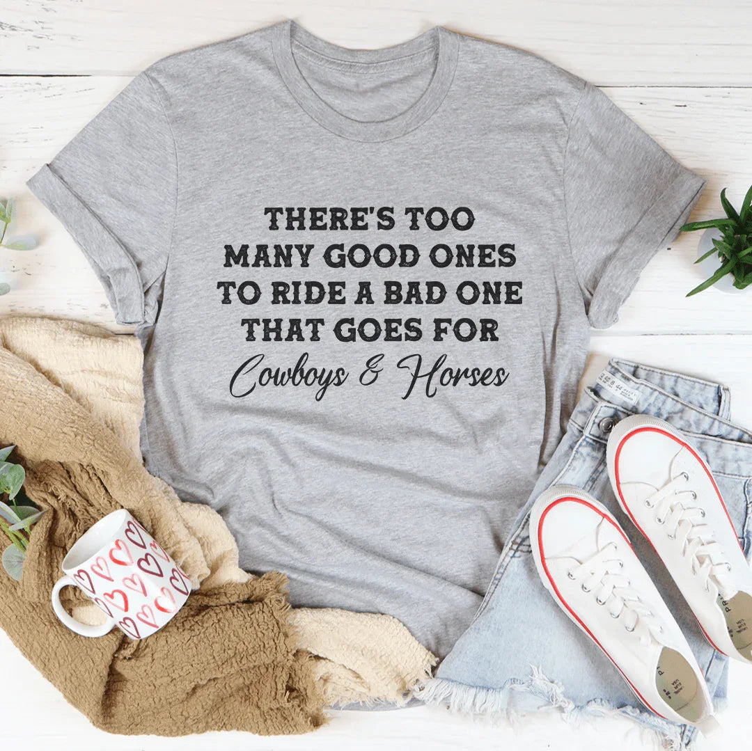 There's Too Many Good Ones To Ride A Bad One Tee