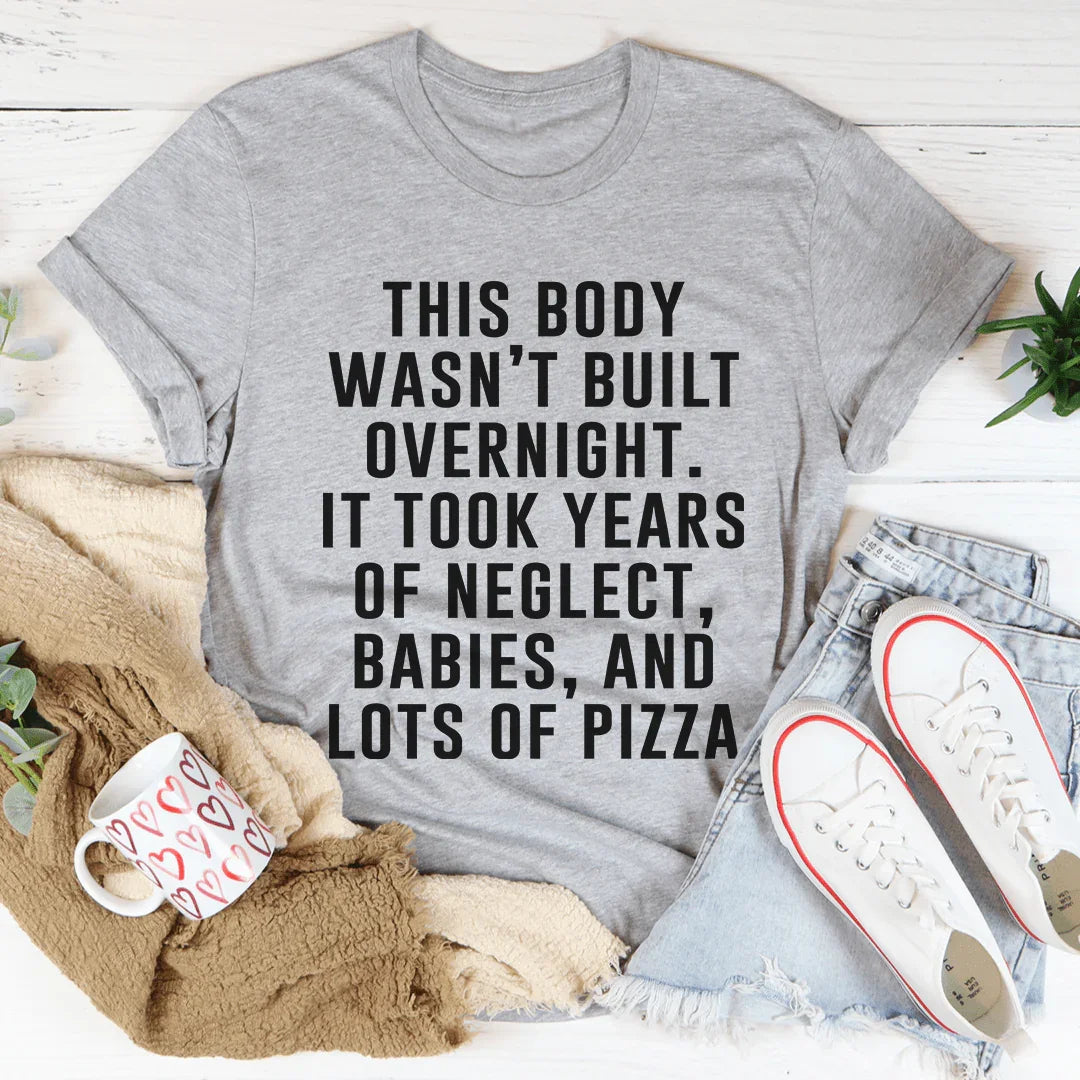 This Body Wasn't Built Overnight Tee