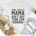 This Mama Ain't Got Time For Drama Tee