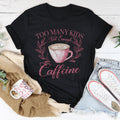 Too Many Kids Not Enough Caffeine Tee