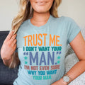 Trust Me I Don't Your Man Tee