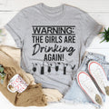Warning The Girls Are Drinking Again Tee