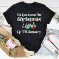 We Can Leave The Christmas Lights Up Til January Tee