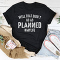 Well That Didn't Go As Planned Tee