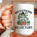 When You Are Dead Inside But Love Plants Ceramic Mug 15 oz