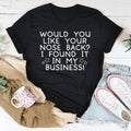 Would You Like Your Nose Back Tee