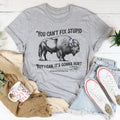 You Can't Fix Stupid But I Can Tee