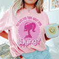 You Guys Ever Think About Dying Tee