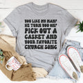 You Like My Man Tee