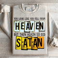 You Look Like You Fell From Heaven Sweatshirt