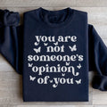 You're Not Someone's Opinion Of You Sweatshirt
