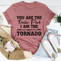 You're The Trailer Park I Am The Tornado Tee